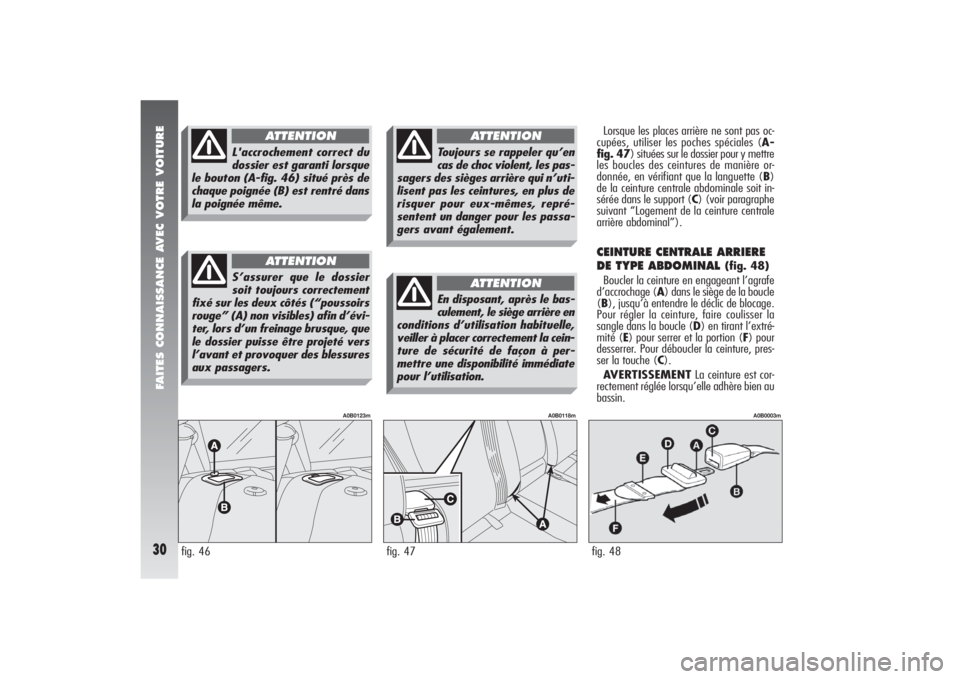Alfa Romeo 156 2006 Notice dentretien (in French) FAITES CONNAISSANCE AVEC VOTRE VOITURE30
Lorsque les places arrière ne sont pas oc-
cupées, utiliser les poches spéciales (A-
fig. 47) situées sur le dossier pour y mettre
les boucles des ceinture Alfa Romeo 156 2006 Notice dentretien (in French) FAITES CONNAISSANCE AVEC VOTRE VOITURE30
Lorsque les places arrière ne sont pas oc-
cupées, utiliser les poches spéciales (A-
fig. 47) situées sur le dossier pour y mettre
les boucles des ceinture