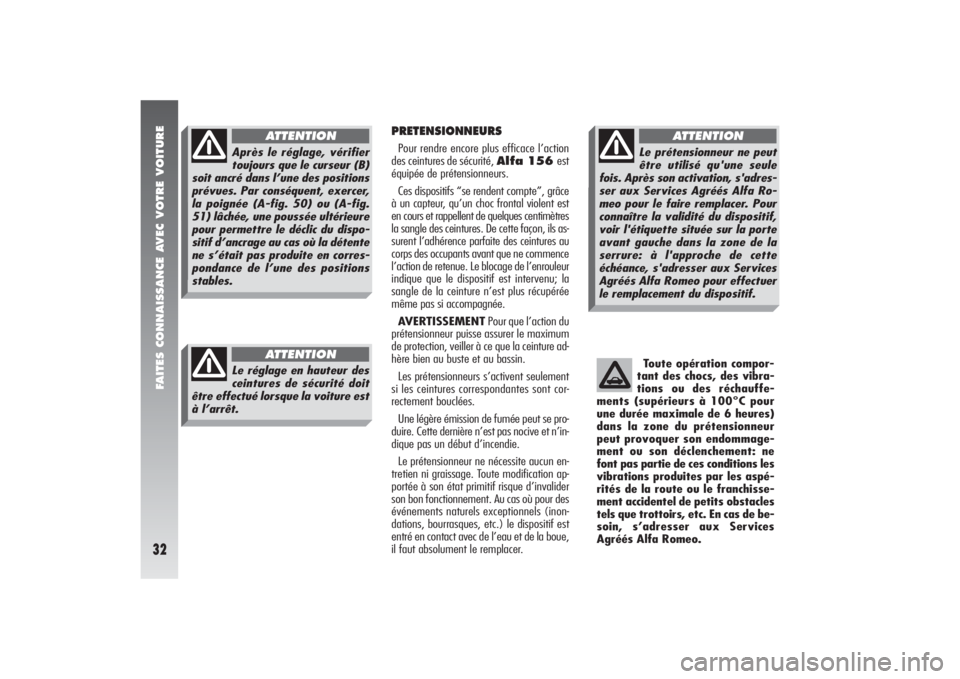 Alfa Romeo 156 2006 Notice dentretien (in French) FAITES CONNAISSANCE AVEC VOTRE VOITURE32
PRETENSIONNEURSPour rendre encore plus efficace l’action
des ceintures de sécurité, Alfa 156 est
équipée de prétensionneurs.
Ces dispositifs “se rende Alfa Romeo 156 2006 Notice dentretien (in French) FAITES CONNAISSANCE AVEC VOTRE VOITURE32
PRETENSIONNEURSPour rendre encore plus efficace l’action
des ceintures de sécurité, Alfa 156 est
équipée de prétensionneurs.
Ces dispositifs “se rende