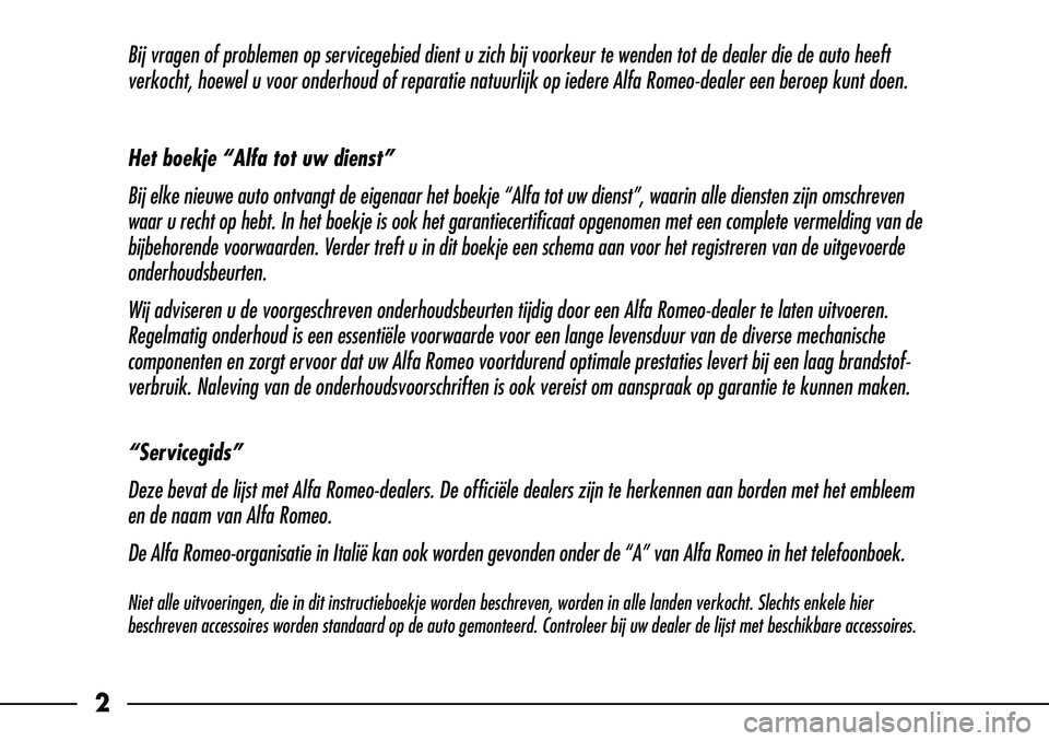 Alfa Romeo 156 2007  Instructieboek (in Dutch) Bij vragen of problemen op servicegebied dient u zich bij voorkeur te wenden tot de dealer die de auto\
 heeft
verkocht, hoewel u voor onderhoud of reparatie natuurlijk op iedere Alfa\
 Romeo-dealer e