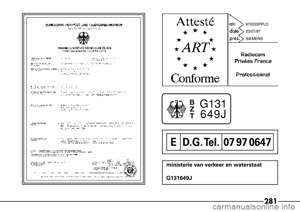 Alfa Romeo 156 2000 Instructieboek (in Dutch) 281
ministerie van verkeer en waterstaat
G131649J
BZTG127064HG131 649J
ED .G. Tel. 07 97 0647
970235PPLO
23/07/97
SIEMENS Alfa Romeo 156 2000 Instructieboek (in Dutch) 281
ministerie van verkeer en waterstaat
G131649J
BZTG127064HG131 649J
ED .G. Tel. 07 97 0647
970235PPLO
23/07/97
SIEMENS