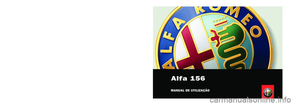 Alfa Romeo 156 2005 Manual de Uso e Manutenção (in Portuguese) SERVICEMANUAL DE UTILIZAÇÃO
Alfa 156
PORTUGUÊS
Cop GTA por_Cop GT por 29/11/13 11.46 Pagina 1 Alfa Romeo 156 2005 Manual de Uso e Manutenção (in Portuguese) SERVICEMANUAL DE UTILIZAÇÃO
Alfa 156
PORTUGUÊS
Cop GTA por_Cop GT por 29/11/13 11.46 Pagina 1
