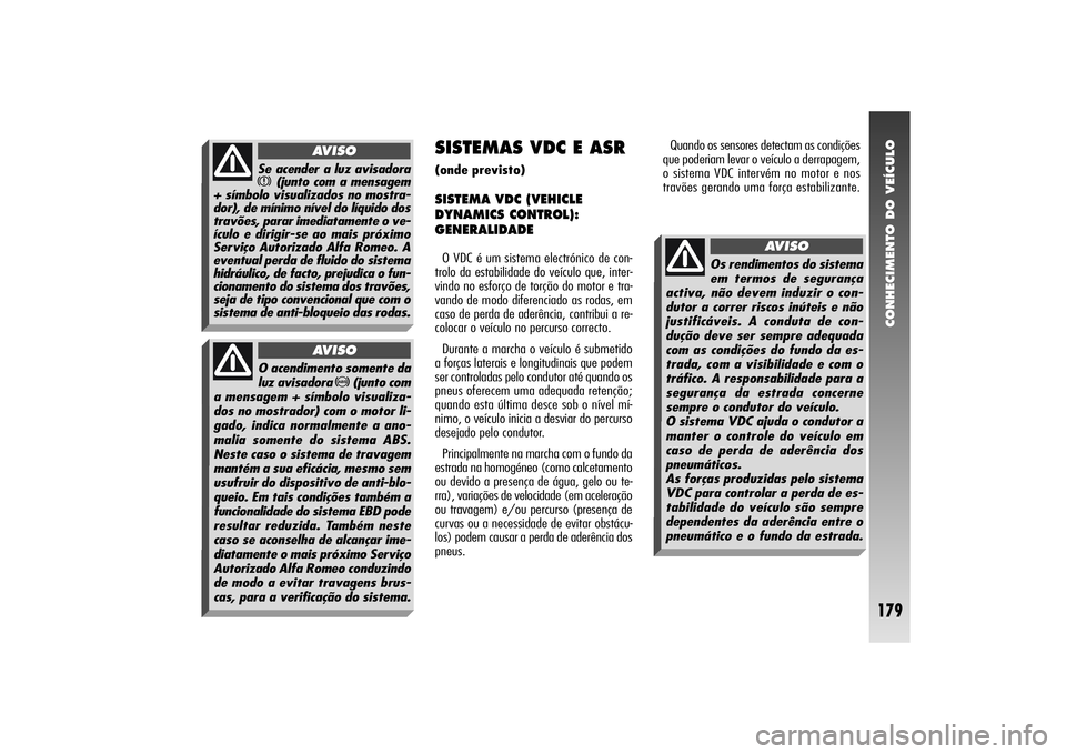 Alfa Romeo 156 2004 Manual de Uso e Manutenção (in Portuguese) CONHECIMENTO DO VEÍCULO
179
O acendimento somente da
luz avisadora
>
(junto com
a mensagem + símbolo visualiza-
dos no mostrador) com o motor li-
gado, indica normalmente a ano-
malia somente do si Alfa Romeo 156 2004 Manual de Uso e Manutenção (in Portuguese) CONHECIMENTO DO VEÍCULO
179
O acendimento somente da
luz avisadora
>
(junto com
a mensagem + símbolo visualiza-
dos no mostrador) com o motor li-
gado, indica normalmente a ano-
malia somente do si