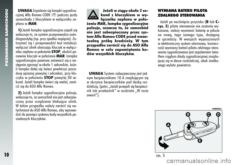 Alfa Romeo 156 2005 Instrukcja obsługi (in Polish) POZNAWANIE SAMOCHODU10
UWAGAZapalenie si´ lampki sygnaliza-
cyjnej Alfa Romeo CODE
Y
podczas jazdy
samochodu z kluczykiem w wy∏àczniku za-
p∏onu w MAR:
1) Je˝eli lampka sygnalizacyjna zapali s Alfa Romeo 156 2005 Instrukcja obsługi (in Polish) POZNAWANIE SAMOCHODU10
UWAGAZapalenie si´ lampki sygnaliza-
cyjnej Alfa Romeo CODE
Y
podczas jazdy
samochodu z kluczykiem w wy∏àczniku za-
p∏onu w MAR:
1) Je˝eli lampka sygnalizacyjna zapali s