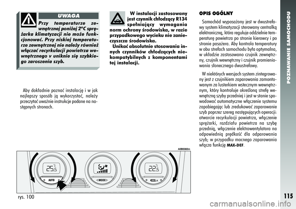 Alfa Romeo 156 2006 Instrukcja obsługi (in Polish) POZNAWANIE SAMOCHODU
115
Aby dok∏adnie poznaç instalacj´ i w jak
najlepszy sposób jà wykorzystaç, nale˝y
przeczytaç uwa˝nie instrukcje podane na na-
st´pnych stronach. W instalacji zastosow Alfa Romeo 156 2006 Instrukcja obsługi (in Polish) POZNAWANIE SAMOCHODU
115
Aby dok∏adnie poznaç instalacj´ i w jak
najlepszy sposób jà wykorzystaç, nale˝y
przeczytaç uwa˝nie instrukcje podane na na-
st´pnych stronach. W instalacji zastosow