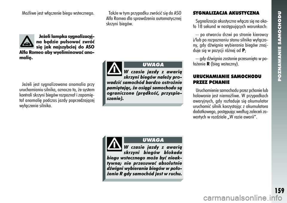 Alfa Romeo 156 2006  Instrukcja obsługi (in Polish) POZNAWANIE SAMOCHODU
159
Je˝eli lampka sygnalizacyj-
na b´dzie pulsowaç zwróç
si´ jak najszybciej do ASO
Alfa Romeo aby wyeliminowaç ano-
mali´.
Je˝eli jest sygnalizowana anomalia przy
urucha