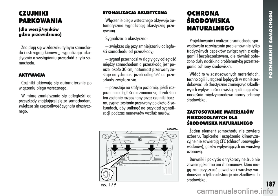 Alfa Romeo 156 2007 Instrukcja obsługi (in Polish) POZNAWANIE SAMOCHODU
187
OCHRONA
ÂRODOWISKA
NATURALNEGOProjektowanie i realizacja samochodu spo-
wodowa∏a rozwiàzanie problemów nie tylko
tradycyjnych aspektów zwiàzanych z osià-
gami i bezpie Alfa Romeo 156 2007 Instrukcja obsługi (in Polish) POZNAWANIE SAMOCHODU
187
OCHRONA
ÂRODOWISKA
NATURALNEGOProjektowanie i realizacja samochodu spo-
wodowa∏a rozwiàzanie problemów nie tylko
tradycyjnych aspektów zwiàzanych z osià-
gami i bezpie