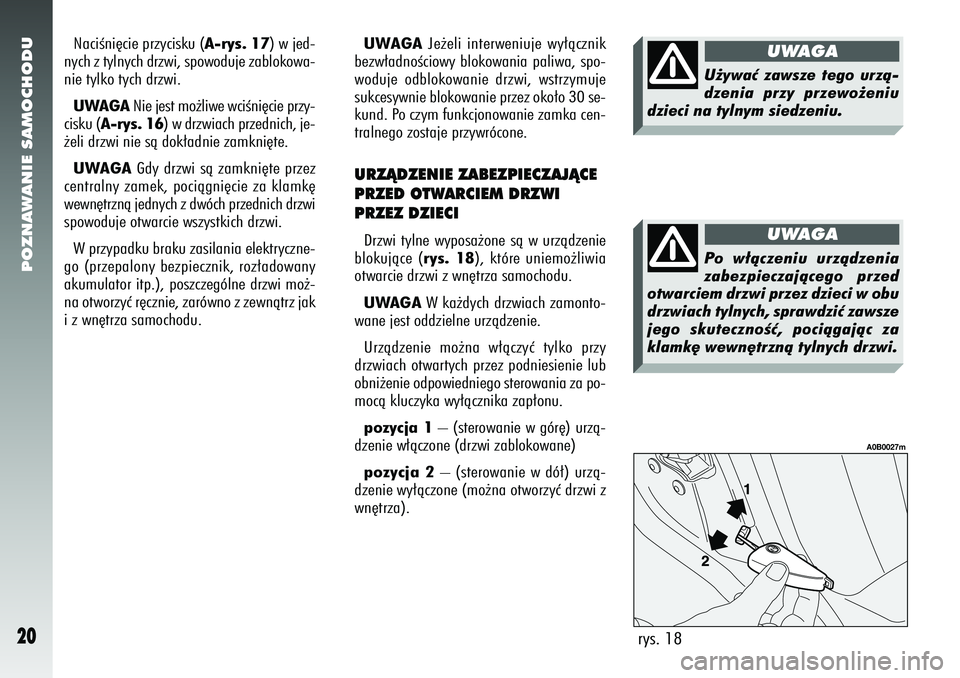 Alfa Romeo 156 2005 Instrukcja obsługi (in Polish) POZNAWANIE SAMOCHODU20
UWAGAJe˝eli interweniuje wy∏àcznik
bezw∏adnoÊciowy blokowania paliwa, spo-
woduje odblokowanie drzwi, wstrzymuje
sukcesywnie blokowanie przez oko∏o 30 se-
kund. Po czym Alfa Romeo 156 2005 Instrukcja obsługi (in Polish) POZNAWANIE SAMOCHODU20
UWAGAJe˝eli interweniuje wy∏àcznik
bezw∏adnoÊciowy blokowania paliwa, spo-
woduje odblokowanie drzwi, wstrzymuje
sukcesywnie blokowanie przez oko∏o 30 se-
kund. Po czym