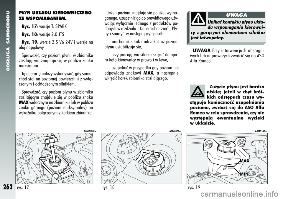 Alfa Romeo 156 2007 Instrukcja obsługi (in Polish) OBS¸UGA SAMOCHODU
262
UWAGAPrzy interwencjach obs∏ugo-
wych lub naprawczych zwróciç si´ do ASO
Alfa Romeo.
Je˝eli poziom znajduje si´ poni˝ej wyma-
ganego, uzupe∏niç go do prawid∏owego Alfa Romeo 156 2007 Instrukcja obsługi (in Polish) OBS¸UGA SAMOCHODU
262
UWAGAPrzy interwencjach obs∏ugo-
wych lub naprawczych zwróciç si´ do ASO
Alfa Romeo.
Je˝eli poziom znajduje si´ poni˝ej wyma-
ganego, uzupe∏niç go do prawid∏owego
