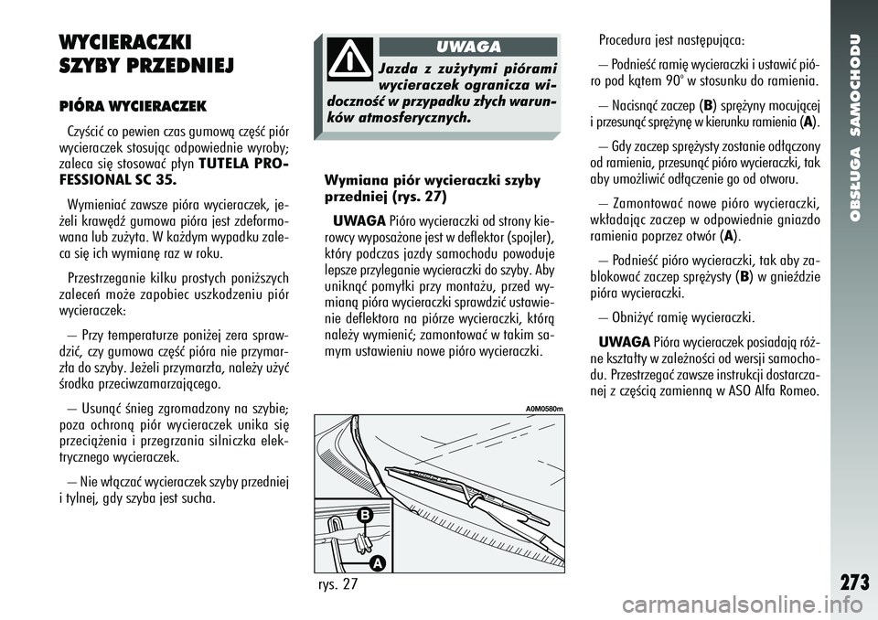 Alfa Romeo 156 2007 Instrukcja obsługi (in Polish) OBS¸UGA SAMOCHODU
273
Procedura jest nast´pujàca:
– PodnieÊç rami´ wycieraczki i ustawiç pió-
ro pod kàtem 90
ow stosunku do ramienia.
– Nacisnàç zaczep (B ) spr´˝yny mocujàcej
i pr Alfa Romeo 156 2007 Instrukcja obsługi (in Polish) OBS¸UGA SAMOCHODU
273
Procedura jest nast´pujàca:
– PodnieÊç rami´ wycieraczki i ustawiç pió-
ro pod kàtem 90
ow stosunku do ramienia.
– Nacisnàç zaczep (B ) spr´˝yny mocujàcej
i pr