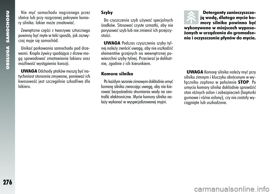 Alfa Romeo 156 2007 Instrukcja obsługi (in Polish) OBS¸UGA SAMOCHODU
276
Detergenty zanieczyszcza-
jà wod´, dlatego mycie ko-
mory silnika powinno byç
wykonywane w miejscach wyposa-
˝onych w urzàdzenia do gromadze-
nia i oczyszczania p∏ynów Alfa Romeo 156 2007 Instrukcja obsługi (in Polish) OBS¸UGA SAMOCHODU
276
Detergenty zanieczyszcza-
jà wod´, dlatego mycie ko-
mory silnika powinno byç
wykonywane w miejscach wyposa-
˝onych w urzàdzenia do gromadze-
nia i oczyszczania p∏ynów