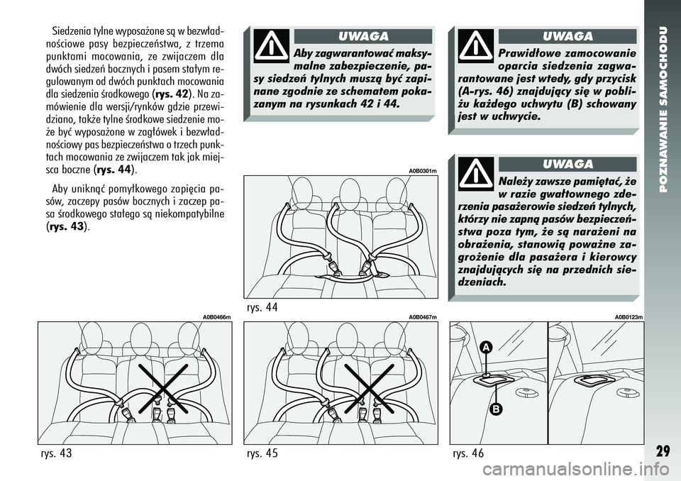 Alfa Romeo 156 2005 Instrukcja obsługi (in Polish) POZNAWANIE SAMOCHODU29
Siedzenia tylne wyposa˝one sà w bezw∏ad-
noÊciowe pasy bezpieczeƒstwa, z trzema
punktami mocowania, ze zwijaczem dla
dwóch siedzeƒ bocznych i pasem sta∏ym re-
gulowany Alfa Romeo 156 2005 Instrukcja obsługi (in Polish) POZNAWANIE SAMOCHODU29
Siedzenia tylne wyposa˝one sà w bezw∏ad-
noÊciowe pasy bezpieczeƒstwa, z trzema
punktami mocowania, ze zwijaczem dla
dwóch siedzeƒ bocznych i pasem sta∏ym re-
gulowany