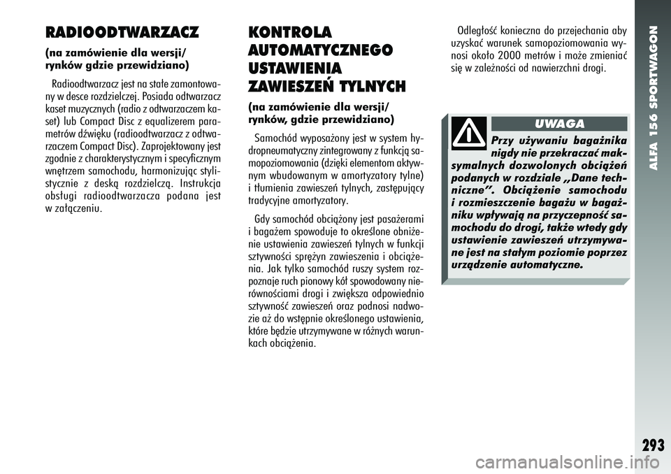 Alfa Romeo 156 2007 Instrukcja obsługi (in Polish) ALFA 156 SPORTWAGON
293
KONTROLA
AUTOMATYCZNEGO
USTAWIENIA
ZAWIESZE¡ TYLNYCH(na zamówienie dla wersji/
rynków, gdzie przewidziano)Samochód wyposa˝ony jest w system hy-
dropneumatyczny zintegrow Alfa Romeo 156 2007 Instrukcja obsługi (in Polish) ALFA 156 SPORTWAGON
293
KONTROLA
AUTOMATYCZNEGO
USTAWIENIA
ZAWIESZE¡ TYLNYCH(na zamówienie dla wersji/
rynków, gdzie przewidziano)Samochód wyposa˝ony jest w system hy-
dropneumatyczny zintegrow