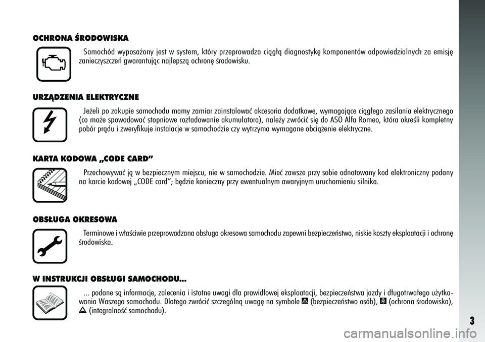 Alfa Romeo 156 2005 Instrukcja obsługi (in Polish) 3
OCHRONA ÂRODOWISKA
Samochód wyposa˝ony jest w system, który przeprowadza ciàg∏à diagnostyk´ komponentó\
w odpowiedzialnych za emisj´
zanieczyszczeƒ gwarantujàc najlepszà ochron´ Êrod Alfa Romeo 156 2005 Instrukcja obsługi (in Polish) 3
OCHRONA ÂRODOWISKA
Samochód wyposa˝ony jest w system, który przeprowadza ciàg∏à diagnostyk´ komponentó\
w odpowiedzialnych za emisj´
zanieczyszczeƒ gwarantujàc najlepszà ochron´ Êrod