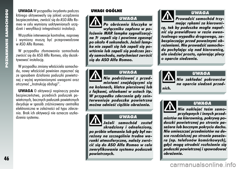 Alfa Romeo 156 2005 Instrukcja obsługi (in Polish) POZNAWANIE SAMOCHODU46
UWAGAW przypadku incydentu podczas
którego aktywowa∏y si´ jakieÊ urzàdzenia
bezpieczeƒstwa, zwróciç si´ do ASO Alfa Ro-
meo w celu wymiany uaktywnionych urzà-
dzeƒ i Alfa Romeo 156 2005 Instrukcja obsługi (in Polish) POZNAWANIE SAMOCHODU46
UWAGAW przypadku incydentu podczas
którego aktywowa∏y si´ jakieÊ urzàdzenia
bezpieczeƒstwa, zwróciç si´ do ASO Alfa Ro-
meo w celu wymiany uaktywnionych urzà-
dzeƒ i