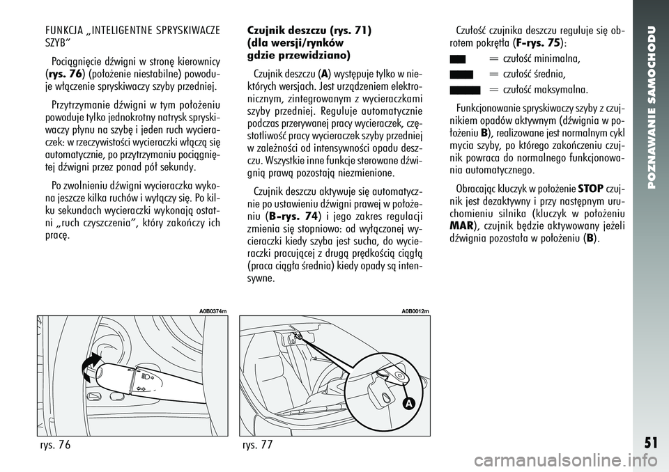Alfa Romeo 156 2006 Instrukcja obsługi (in Polish) POZNAWANIE SAMOCHODU51
FUNKCJA „INTELIGENTNE SPRYSKIWACZE
SZYB”Pociàgni´cie dêwigni w stron´ kierownicy
(rys. 76) (po∏o˝enie niestabilne) powodu-
je w∏àczenie spryskiwaczy szyby przednie Alfa Romeo 156 2006 Instrukcja obsługi (in Polish) POZNAWANIE SAMOCHODU51
FUNKCJA „INTELIGENTNE SPRYSKIWACZE
SZYB”Pociàgni´cie dêwigni w stron´ kierownicy
(rys. 76) (po∏o˝enie niestabilne) powodu-
je w∏àczenie spryskiwaczy szyby przednie