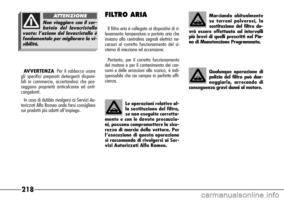 Alfa Romeo 166 2007 Libretto Uso Manutenzione (in Italian) 218
Qualunque operazione di
pulizia del filtro può dan-
neggiarlo, arrecando di
conseguenza gravi danni al motore.
Le operazioni relative al-
la sostituzione del filtro,
se non eseguite corretta-
men Alfa Romeo 166 2007 Libretto Uso Manutenzione (in Italian) 218
Qualunque operazione di
pulizia del filtro può dan-
neggiarlo, arrecando di
conseguenza gravi danni al motore.
Le operazioni relative al-
la sostituzione del filtro,
se non eseguite corretta-
men