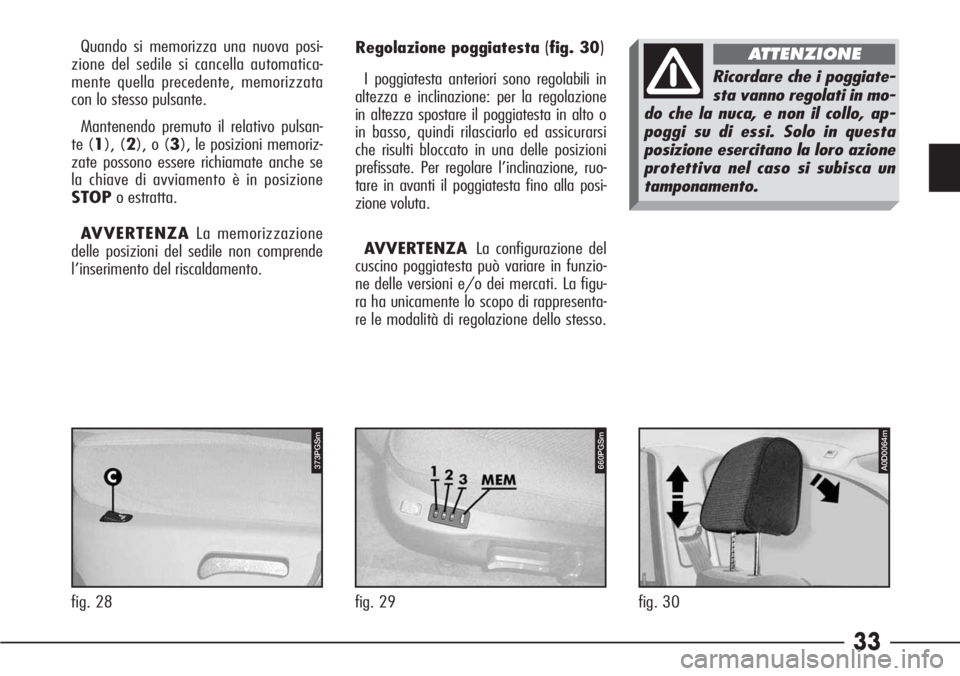 Alfa Romeo 166 2006 Libretto Uso Manutenzione (in Italian) 33
fig. 28
373PGSm
Regolazione poggiatesta (fig. 30)
I poggiatesta anteriori sono regolabili in
altezza e inclinazione: per la regolazione
in altezza spostare il poggiatesta in alto o
in basso, quindi Alfa Romeo 166 2006 Libretto Uso Manutenzione (in Italian) 33
fig. 28
373PGSm
Regolazione poggiatesta (fig. 30)
I poggiatesta anteriori sono regolabili in
altezza e inclinazione: per la regolazione
in altezza spostare il poggiatesta in alto o
in basso, quindi