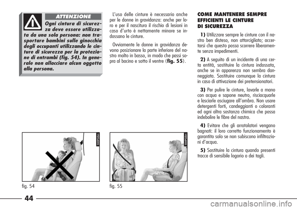 Alfa Romeo 166 2006 Libretto Uso Manutenzione (in Italian) 44
L’uso delle cinture è necessario anche
per le donne in gravidanza: anche per lo-
ro e per il nascituro il rischio di lesioni in
caso d’urto è nettamente minore se in-
dossano le cinture.
Ovv Alfa Romeo 166 2006 Libretto Uso Manutenzione (in Italian) 44
L’uso delle cinture è necessario anche
per le donne in gravidanza: anche per lo-
ro e per il nascituro il rischio di lesioni in
caso d’urto è nettamente minore se in-
dossano le cinture.
Ovv