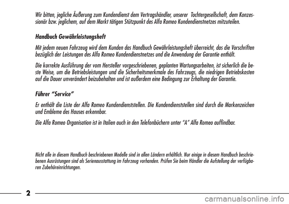 Alfa Romeo 166 2008  Betriebsanleitung (in German) Wir bitten, jegliche Äußerung zum Kundendienst dem Vertragshändler, unserer  Tochtergesellschaft, dem Konzes-
sionär bzw. jeglichem, auf dem Markt tätigen Stützpunkt des Alfa Romeo Kundendienstn
