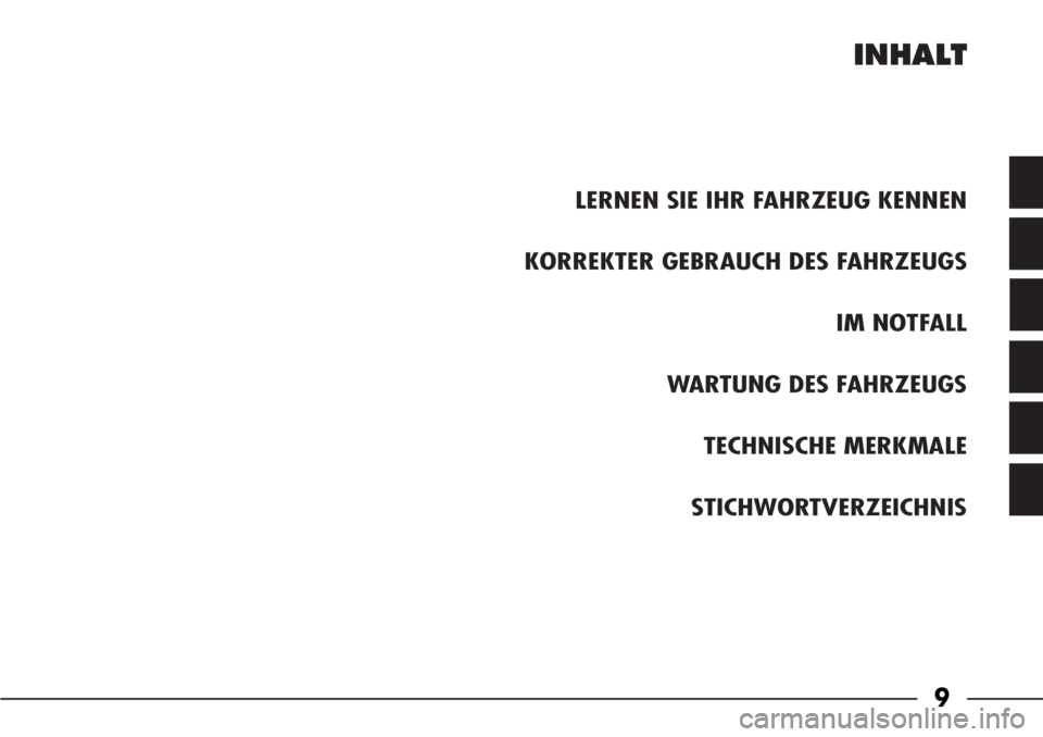 Alfa Romeo 166 2008  Betriebsanleitung (in German) LERNEN SIE IHR FAHRZEUG KENNEN
KORREKTER GEBRAUCH DES FAHRZEUGS
IM NOTFALL
WARTUNG DES FAHRZEUGS
TECHNISCHE MERKMALE
STICHWORTVERZEICHNIS
INHALT
9 