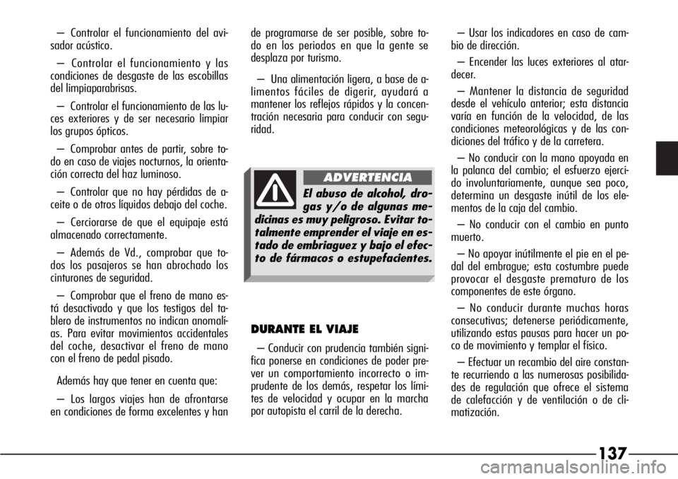 Alfa Romeo 166 2007 Manual de Empleo y Cuidado (in Spanish) 137
– Controlar el funcionamiento del avi-
sador acústico.
– Controlar el funcionamiento y las
condiciones de desgaste de las escobillas
del limpiaparabrisas.
– Controlar el funcionamiento de l Alfa Romeo 166 2007 Manual de Empleo y Cuidado (in Spanish) 137
– Controlar el funcionamiento del avi-
sador acústico.
– Controlar el funcionamiento y las
condiciones de desgaste de las escobillas
del limpiaparabrisas.
– Controlar el funcionamiento de l