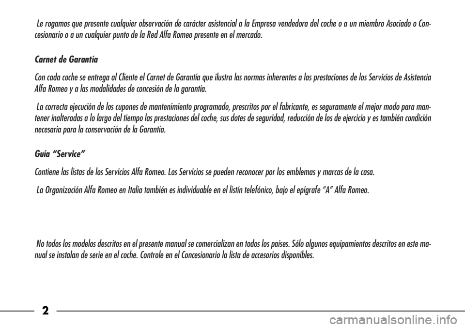 Alfa Romeo 166 2006  Manual de Empleo y Cuidado (in Spanish) Le rogamos que presente cualquier observación de carácter asistencial a la Empresa vendedora del coche o a un miembro Asociado o Con-
cesionario o a un cualquier punto de la Red Alfa Romeo presente 