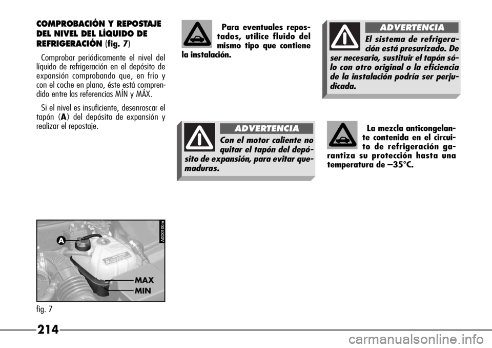 Alfa Romeo 166 2007 Manual de Empleo y Cuidado (in Spanish) 214
La mezcla anticongelan-
te contenida en el circui-
to de refrigeración ga-
rantiza su protección hasta una
temperatura de –35
°C.
COMPROBACIÓN Y REPOSTAJE
DEL NIVEL DEL LÍQUIDO DE
REFRIGERA Alfa Romeo 166 2007 Manual de Empleo y Cuidado (in Spanish) 214
La mezcla anticongelan-
te contenida en el circui-
to de refrigeración ga-
rantiza su protección hasta una
temperatura de –35
°C.
COMPROBACIÓN Y REPOSTAJE
DEL NIVEL DEL LÍQUIDO DE
REFRIGERA