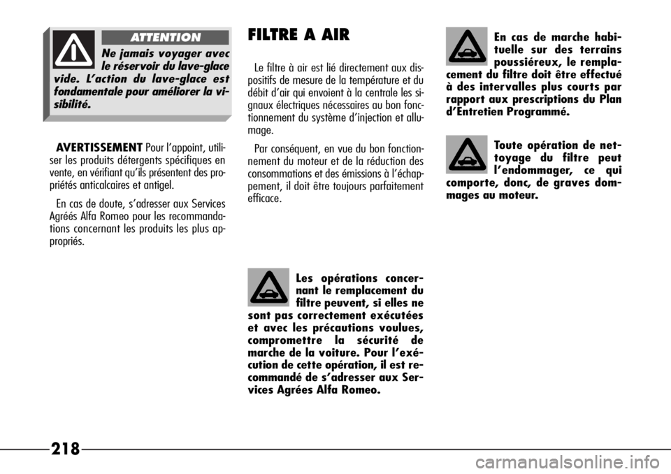 Alfa Romeo 166 2006  Notice dentretien (in French) 218FILTRE A AIR 
Le filtre à air est lié directement aux dis-
positifs de mesure de la température et du
débit d’air qui envoient à la centrale les si-
gnaux électriques nécessaires au bon fo