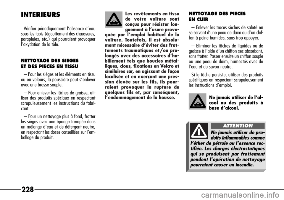 Alfa Romeo 166 2006 Notice dentretien (in French) Les revêtements en tissu
de votre voiture sont
conçus pour résister lon-
guement à l’usure provo-
quée par l’emploi habituel de la
voiture. Toutefois, il est absolu-
ment nécessaire d’évi Alfa Romeo 166 2006 Notice dentretien (in French) Les revêtements en tissu
de votre voiture sont
conçus pour résister lon-
guement à l’usure provo-
quée par l’emploi habituel de la
voiture. Toutefois, il est absolu-
ment nécessaire d’évi