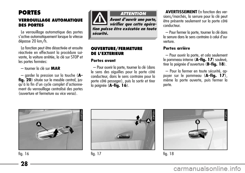 Alfa Romeo 166 2006  Notice dentretien (in French) 28 PORTES
AVERTISSEMENTEn fonction des ver-
sions/marchés, la serrure pour la clé peut
être présente seulement sur la porte côté
conducteur.
– Pour fermer la porte, tourner la clé dans
la ser