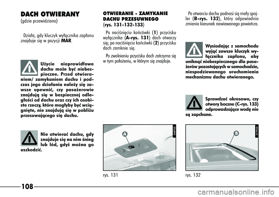 Alfa Romeo 166 2004 Instrukcja obsługi (in Polish) 108
Wysiadajàc z samochodu
wyjàç zawsze kluczyk wy-
∏àcznika zap∏onu, aby
uniknàç niebezpiecznego dla pasa-
˝erów pozostajàcych w samochodzie,
niespodziewanego uruchomienia
mechanizmu dac Alfa Romeo 166 2004 Instrukcja obsługi (in Polish) 108
Wysiadajàc z samochodu
wyjàç zawsze kluczyk wy-
∏àcznika zap∏onu, aby
uniknàç niebezpiecznego dla pasa-
˝erów pozostajàcych w samochodzie,
niespodziewanego uruchomienia
mechanizmu dac