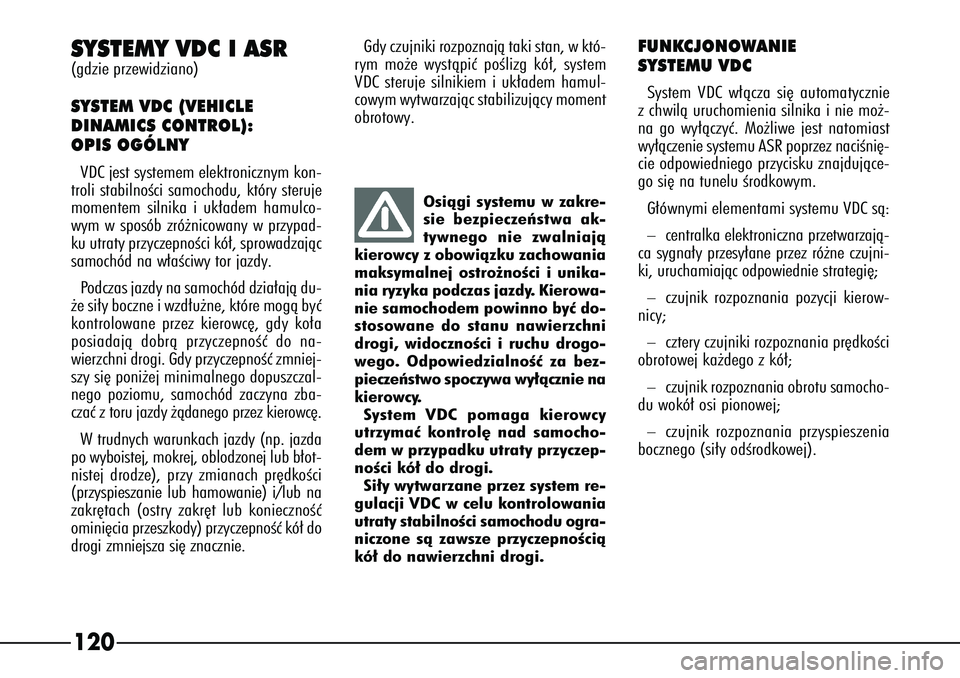 Alfa Romeo 166 2004 Instrukcja obsługi (in Polish) 120SYSTEMY VDC I ASR(gdzie przewidziano)SYSTEM VDC (VEHICLE
DINAMICS CONTROL):
OPIS OGÓLNYVDC jest systemem elektronicznym kon-
troli stabilnoÊci samochodu, który steruje
momentem silnika i uk∏a Alfa Romeo 166 2004 Instrukcja obsługi (in Polish) 120SYSTEMY VDC I ASR(gdzie przewidziano)SYSTEM VDC (VEHICLE
DINAMICS CONTROL):
OPIS OGÓLNYVDC jest systemem elektronicznym kon-
troli stabilnoÊci samochodu, który steruje
momentem silnika i uk∏a