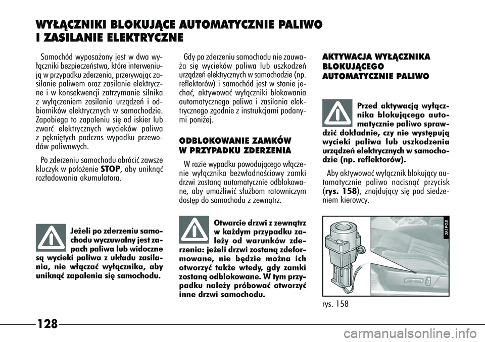 Alfa Romeo 166 2004 Instrukcja obsługi (in Polish) 128WY¸ÑCZNIKI BLOKUJÑCE AUTOMATYCZNIE PALIWO
IZASILANIE ELEKTRYCZNE
Gdy po zderzeniu samochodu nie zauwa-
˝a si´ wycieków paliwa lub uszkodzeƒ
urzàdzeƒ elektrycznych w samochodzie (np.
refle Alfa Romeo 166 2004 Instrukcja obsługi (in Polish) 128WY¸ÑCZNIKI BLOKUJÑCE AUTOMATYCZNIE PALIWO
IZASILANIE ELEKTRYCZNE
Gdy po zderzeniu samochodu nie zauwa-
˝a si´ wycieków paliwa lub uszkodzeƒ
urzàdzeƒ elektrycznych w samochodzie (np.
refle