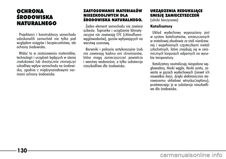 Alfa Romeo 166 2004 Instrukcja obsługi (in Polish) 130
URZÑDZENIA REDUKUJÑCE
EMISJ¢ ZANIECZYSZCZE¡ (silniki benzynowe)
KatalizatoryUk∏ad wydechowy wyposa˝ony jest
w system katalizatorów, umieszczonych
w metalowej obudowie ze stali nierdzew-
ne Alfa Romeo 166 2004 Instrukcja obsługi (in Polish) 130
URZÑDZENIA REDUKUJÑCE
EMISJ¢ ZANIECZYSZCZE¡ (silniki benzynowe)
KatalizatoryUk∏ad wydechowy wyposa˝ony jest
w system katalizatorów, umieszczonych
w metalowej obudowie ze stali nierdzew-
ne