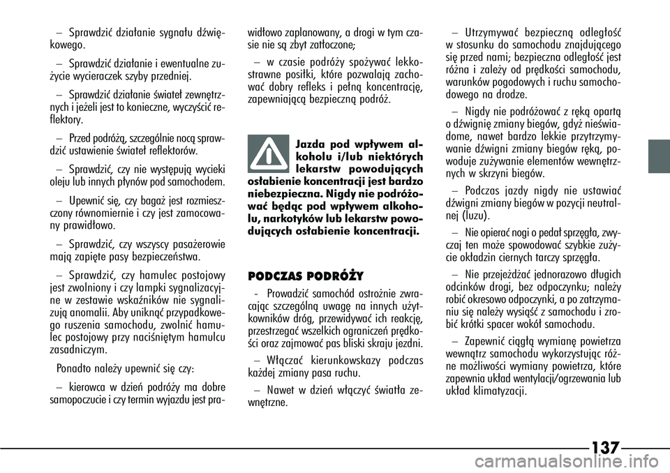 Alfa Romeo 166 2004 Instrukcja obsługi (in Polish) 137
–
Sprawdziç dzia∏anie sygna∏u dêwi´-
kowego.
–
Sprawdziç dzia∏anie i ewentualne zu-
˝ycie wycieraczek szyby przedniej.
–
Sprawdziç dzia∏anie Êwiate∏ zewn´trz-
nych i je˝e Alfa Romeo 166 2004 Instrukcja obsługi (in Polish) 137
–
Sprawdziç dzia∏anie sygna∏u dêwi´-
kowego.
–
Sprawdziç dzia∏anie i ewentualne zu-
˝ycie wycieraczek szyby przedniej.
–
Sprawdziç dzia∏anie Êwiate∏ zewn´trz-
nych i je˝e