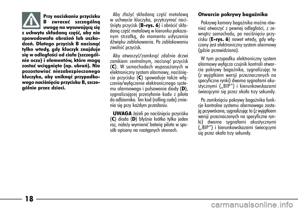 Alfa Romeo 166 2005 Instrukcja obsługi (in Polish) 18
Aby z∏o˝yç sk∏adanà cz´Êç metalowà
w uchwycie kluczyka, przytrzymaç naci-
Êni´ty przycisk (B -rys. 6) i obróciç sk∏a-
danà cz´Êç metalowà w kierunku pokaza-
nym strza∏kà, Alfa Romeo 166 2005 Instrukcja obsługi (in Polish) 18
Aby z∏o˝yç sk∏adanà cz´Êç metalowà
w uchwycie kluczyka, przytrzymaç naci-
Êni´ty przycisk (B -rys. 6) i obróciç sk∏a-
danà cz´Êç metalowà w kierunku pokaza-
nym strza∏kà,