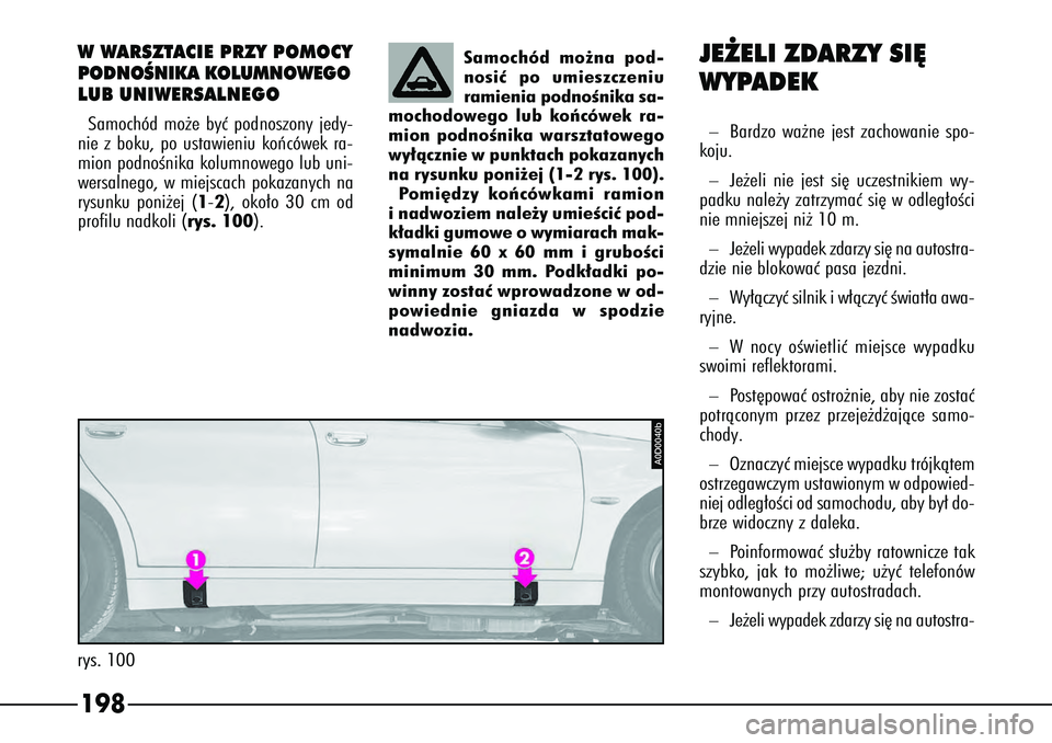 Alfa Romeo 166 2004 Instrukcja obsługi (in Polish) 198
JE˚ELI ZDARZY SI¢
WYPADEK –
Bardzo wa˝ne jest zachowanie spo-
koju.
–
Je˝eli nie jest si´ uczestnikiem wy-
padku nale˝y zatrzymaç si´ w odleg∏oÊci
nie mniejszej ni˝ 10 m.
–
Je˝e Alfa Romeo 166 2004 Instrukcja obsługi (in Polish) 198
JE˚ELI ZDARZY SI¢
WYPADEK –
Bardzo wa˝ne jest zachowanie spo-
koju.
–
Je˝eli nie jest si´ uczestnikiem wy-
padku nale˝y zatrzymaç si´ w odleg∏oÊci
nie mniejszej ni˝ 10 m.
–
Je˝e