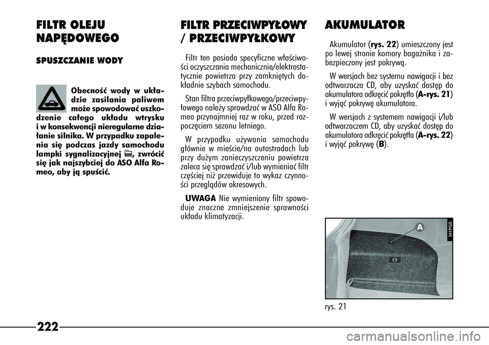Alfa Romeo 166 2004 Instrukcja obsługi (in Polish) 222FILTR OLEJU
NAP¢DOWEGOSPUSZCZANIE WODY
FILTR PRZECIWPY¸OWY
/ PRZECIWPY¸KOWYFiltr ten posiada specyficzne w∏aÊciwo-
Êci oczyszczania mechanicznie/elektrosta-
tycznie powietrza przy zamkni´t Alfa Romeo 166 2004 Instrukcja obsługi (in Polish) 222FILTR OLEJU
NAP¢DOWEGOSPUSZCZANIE WODY
FILTR PRZECIWPY¸OWY
/ PRZECIWPY¸KOWYFiltr ten posiada specyficzne w∏aÊciwo-
Êci oczyszczania mechanicznie/elektrosta-
tycznie powietrza przy zamkni´t