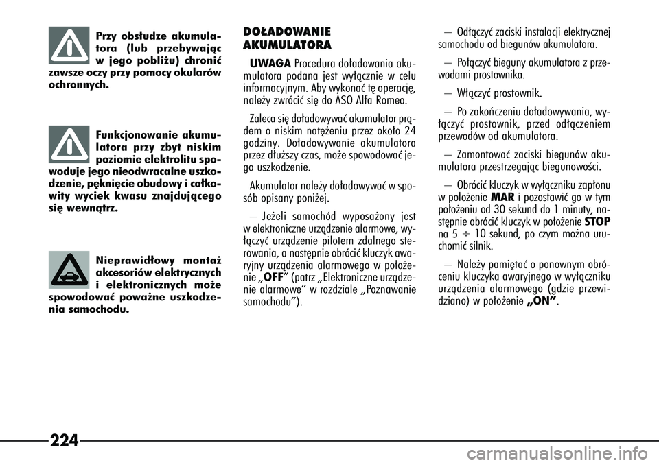 Alfa Romeo 166 2004 Instrukcja obsługi (in Polish) 224
DO¸ADOWANIE
AKUMULATORAUWAGAProcedura do∏adowania aku-
mulatora podana jest wy∏àcznie w celu
informacyjnym. Aby wykonaç t´ operacj´,
nale˝y zwróciç si´ do ASO Alfa Romeo.
Zaleca si´ Alfa Romeo 166 2004 Instrukcja obsługi (in Polish) 224
DO¸ADOWANIE
AKUMULATORAUWAGAProcedura do∏adowania aku-
mulatora podana jest wy∏àcznie w celu
informacyjnym. Aby wykonaç t´ operacj´,
nale˝y zwróciç si´ do ASO Alfa Romeo.
Zaleca si´
