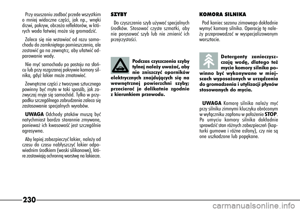 Alfa Romeo 166 2004 Instrukcja obsługi (in Polish) 230Przy osuszaniu zadbaç przede wszystkim
om niej widoczne cz´Êci, jak np., wn´ki
drzwi, pokryw, obrze˝a reflektorów, w któ-
rych woda ∏atwiej mo˝e si´ gromadziç.
Zaleca si´ nie wstawiaç Alfa Romeo 166 2004 Instrukcja obsługi (in Polish) 230Przy osuszaniu zadbaç przede wszystkim
om niej widoczne cz´Êci, jak np., wn´ki
drzwi, pokryw, obrze˝a reflektorów, w któ-
rych woda ∏atwiej mo˝e si´ gromadziç.
Zaleca si´ nie wstawiaç