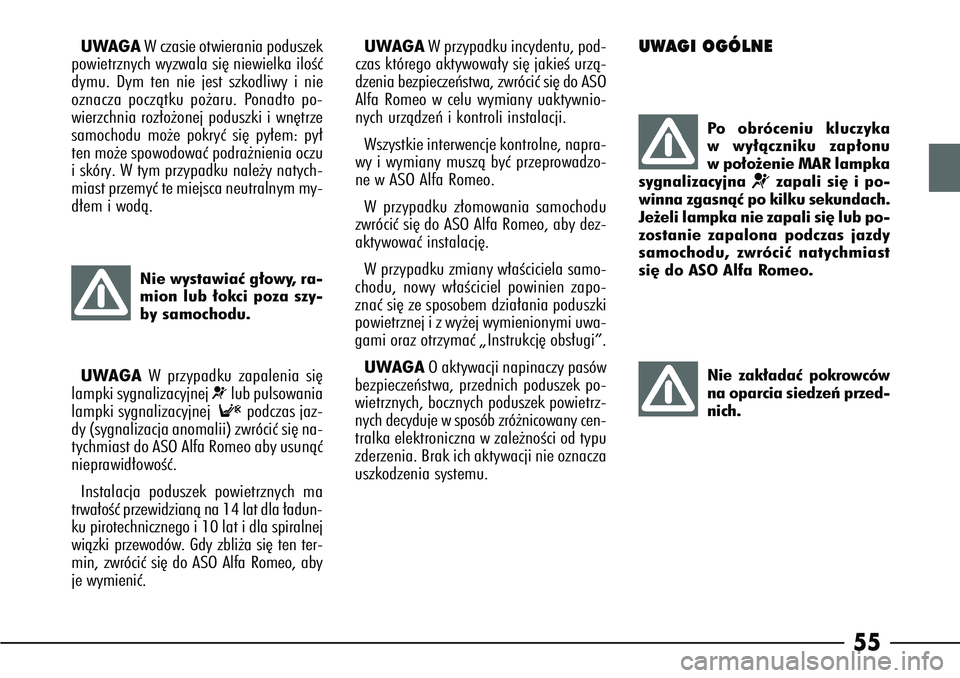 Alfa Romeo 166 2004 Instrukcja obsługi (in Polish) 55
UWAGAWczasie otwierania poduszek
powietrznych wyzwala si´ niewielka iloÊç
dymu. Dym ten nie jest szkodliwy i nie
oznacza poczàtku po˝aru. Ponadto po-
wierzchnia roz∏o˝onej poduszki i wn´tr Alfa Romeo 166 2004 Instrukcja obsługi (in Polish) 55
UWAGAWczasie otwierania poduszek
powietrznych wyzwala si´ niewielka iloÊç
dymu. Dym ten nie jest szkodliwy i nie
oznacza poczàtku po˝aru. Ponadto po-
wierzchnia roz∏o˝onej poduszki i wn´tr
