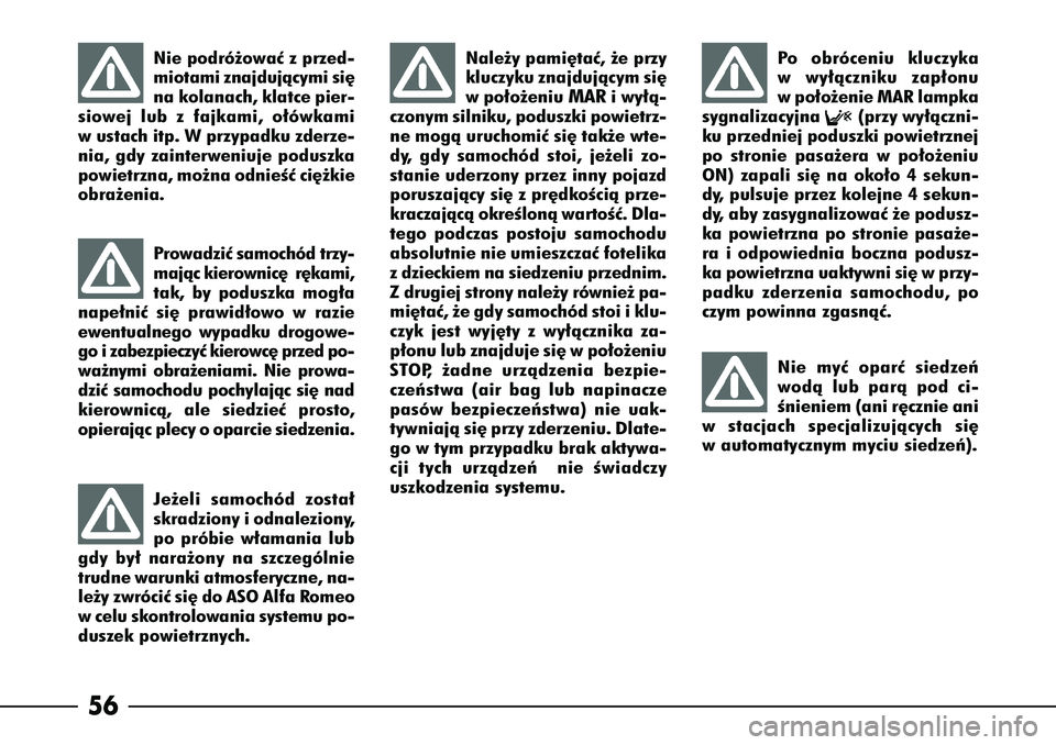Alfa Romeo 166 2004 Instrukcja obsługi (in Polish) 56
Nie podró˝owaç z przed-
miotami znajdujàcymi si´
na kolanach, klatce pier-
siowej lub z fajkami, o∏ówkami
w ustach itp. W przypadku zderze-
nia, gdy zainterweniuje poduszka
powietrzna, mo˝ Alfa Romeo 166 2004 Instrukcja obsługi (in Polish) 56
Nie podró˝owaç z przed-
miotami znajdujàcymi si´
na kolanach, klatce pier-
siowej lub z fajkami, o∏ówkami
w ustach itp. W przypadku zderze-
nia, gdy zainterweniuje poduszka
powietrzna, mo˝