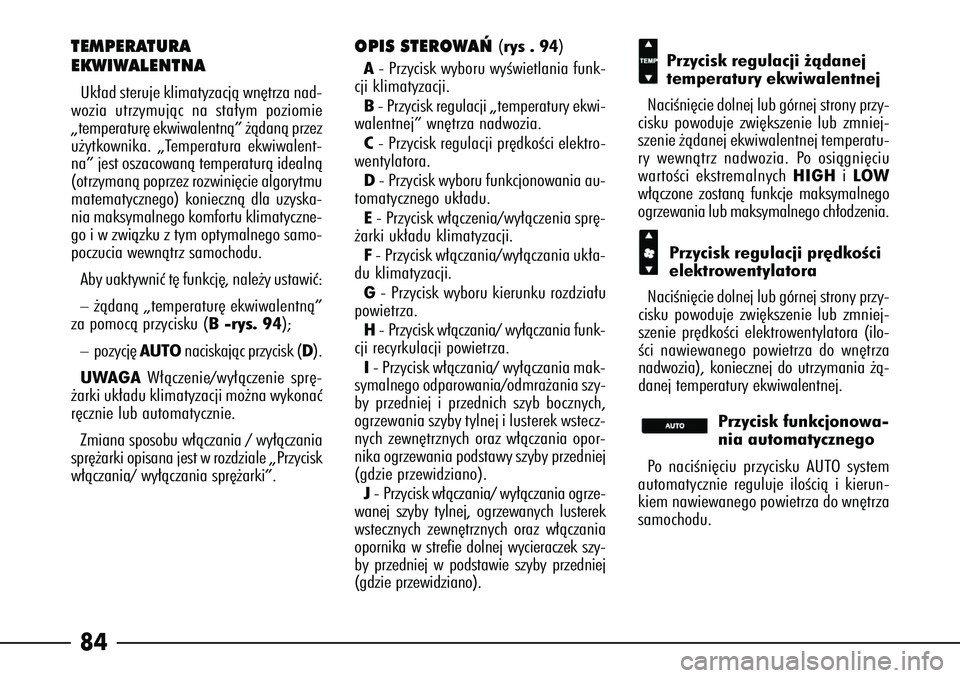 Alfa Romeo 166 2007 Instrukcja obsługi (in Polish) 84TEMPERATURA
EKWIWALENTNAUk∏ad steruje klimatyzacjà wn´trza nad-
wozia utrzymujàc na sta∏ym poziomie
„temperatur´ ekwiwalentnà” ˝àdanà przez
u˝ytkownika. „Temperatura ekwiwalent-
Alfa Romeo 166 2007 Instrukcja obsługi (in Polish) 84TEMPERATURA
EKWIWALENTNAUk∏ad steruje klimatyzacjà wn´trza nad-
wozia utrzymujàc na sta∏ym poziomie
„temperatur´ ekwiwalentnà” ˝àdanà przez
u˝ytkownika. „Temperatura ekwiwalent-