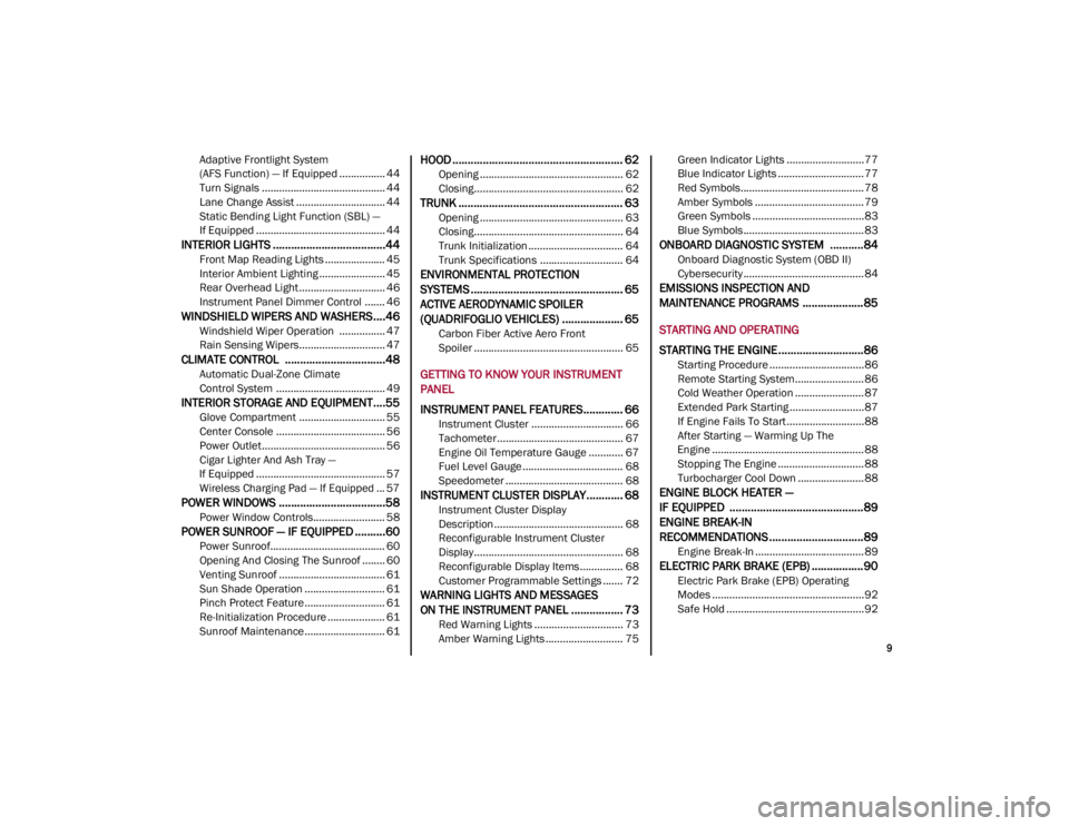 ALFA ROMEO GIULIA 2021 User Guide 
9

Adaptive Frontlight System 
(AFS Function) — If Equipped ................ 44 Turn Signals ........................................... 44
Lane Change Assist ............................... 44
Sta