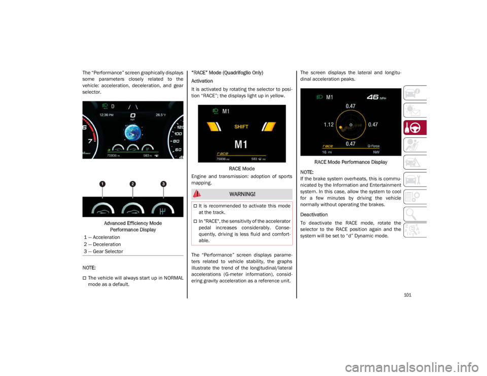 ALFA ROMEO GIULIA 2021 Owners Manual
101
The “Performance” screen graphically displays
some parameters closely related to the
vehicle: acceleration, deceleration, and gear
selector.Advanced Efficiency Mode Performance Disp ALFA ROMEO GIULIA 2021 Owners Manual
101
The “Performance” screen graphically displays
some parameters closely related to the
vehicle: acceleration, deceleration, and gear
selector.Advanced Efficiency Mode Performance Disp
