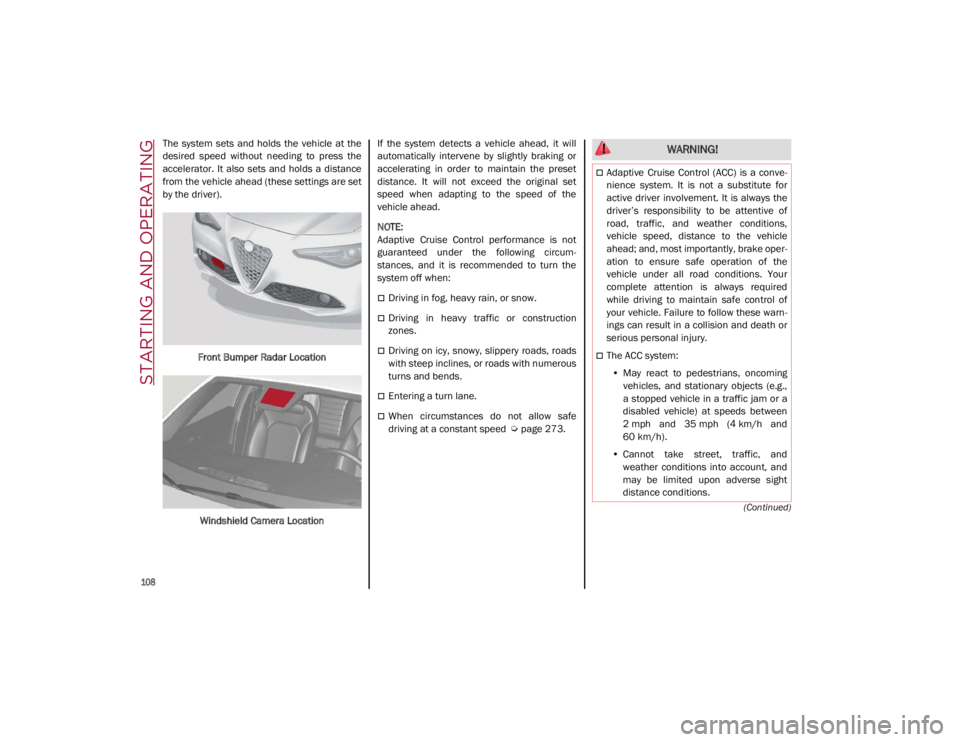 ALFA ROMEO GIULIA 2021 Owners Manual STARTING AND OPERATING
108
(Continued)
The system sets and holds the vehicle at the
desired speed without needing to press the
accelerator. It also sets and holds a distance
fro ALFA ROMEO GIULIA 2021 Owners Manual STARTING AND OPERATING
108
(Continued)
The system sets and holds the vehicle at the
desired speed without needing to press the
accelerator. It also sets and holds a distance
fro