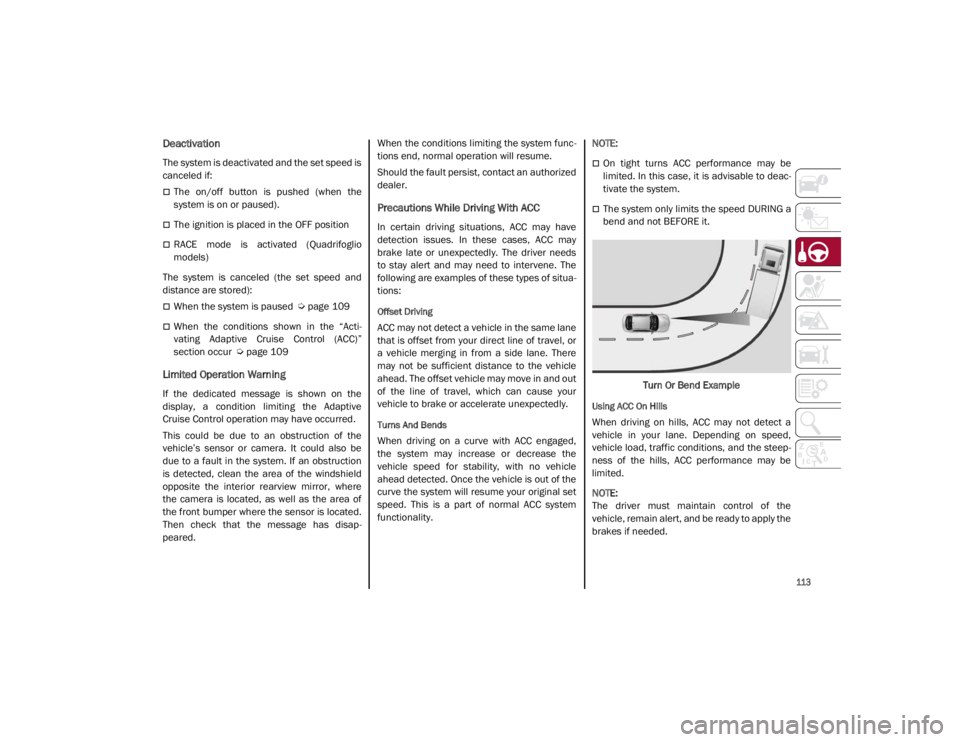 ALFA ROMEO GIULIA 2021 Owners Manual
113
Deactivation
The system is deactivated and the set speed is
canceled if:
The on/off button is pushed (when the
system is on or paused).
The ignition is placed in the OFF position
ALFA ROMEO GIULIA 2021 Owners Manual
113
Deactivation
The system is deactivated and the set speed is
canceled if:
The on/off button is pushed (when the
system is on or paused).
The ignition is placed in the OFF position
