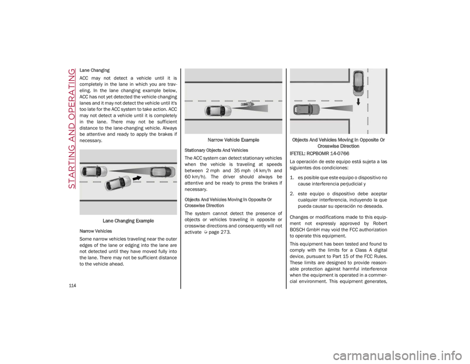ALFA ROMEO GIULIA 2021 Owners Manual STARTING AND OPERATING
114
Lane Changing
ACC may not detect a vehicle until it is
completely in the lane in which you are trav-
eling. In the lane changing example below,
ACC h ALFA ROMEO GIULIA 2021 Owners Manual STARTING AND OPERATING
114
Lane Changing
ACC may not detect a vehicle until it is
completely in the lane in which you are trav-
eling. In the lane changing example below,
ACC h
