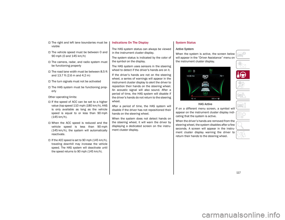 ALFA ROMEO GIULIA 2021 Owners Manual
117
The right and left lane boundaries must be
visible
The vehicle speed must be between 0 and
90 mph (0 and 145 km/h)
The camera, radar, and radio system must
be functioni ALFA ROMEO GIULIA 2021 Owners Manual
117
The right and left lane boundaries must be
visible
The vehicle speed must be between 0 and
90 mph (0 and 145 km/h)
The camera, radar, and radio system must
be functioni
