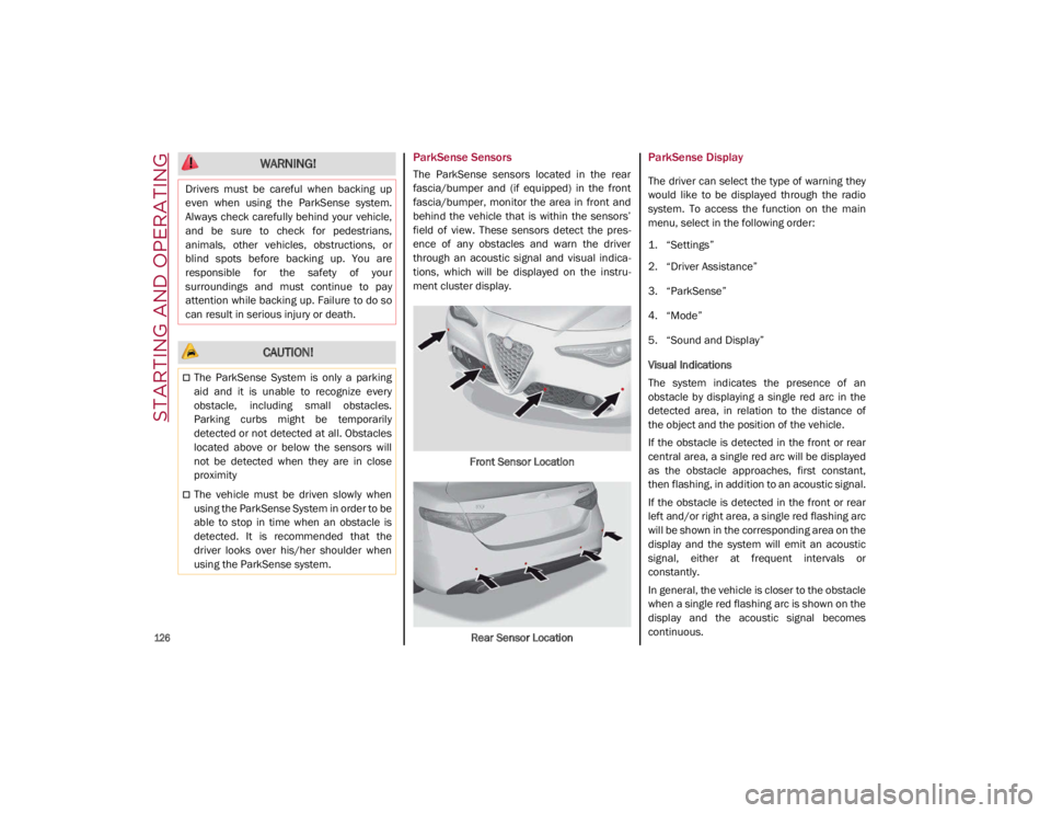 ALFA ROMEO GIULIA 2021 Owners Manual STARTING AND OPERATING
126
ParkSense Sensors
The ParkSense sensors located in the rear
fascia/bumper and (if equipped) in the front
fascia/bumper, monitor the area in front and
beh ALFA ROMEO GIULIA 2021 Owners Manual STARTING AND OPERATING
126
ParkSense Sensors
The ParkSense sensors located in the rear
fascia/bumper and (if equipped) in the front
fascia/bumper, monitor the area in front and
beh